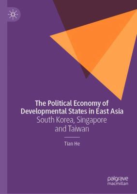 The Political Economy of Developmental States in East Asia : South Korea, Singapore and Taiwan