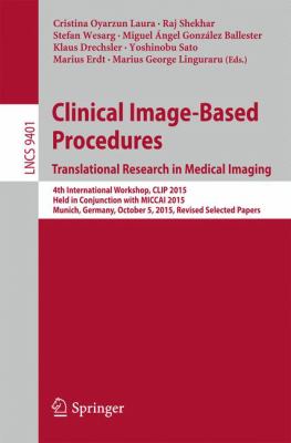 Clinical Image-Based Procedures. Translational Research in Medical Imaging : 4th International Workshop, Clip 2015, Held in Conjunction with Miccai 2015, Munich, Germany, October 5, 2015. Revised Selected Papers