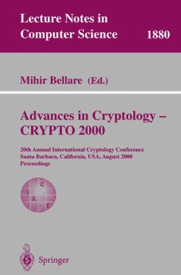 Advances in Cryptology - Crypto 2000 : 20th Annual International Cryptology Conference, Santa Barbara, California, U. S. A, August 2000, Proceedings