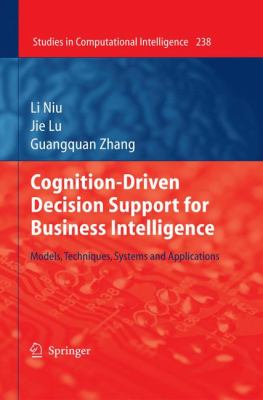 Cognition-Driven Decision Support for Business Intelligence : Models, Techniques, Systems and Applications