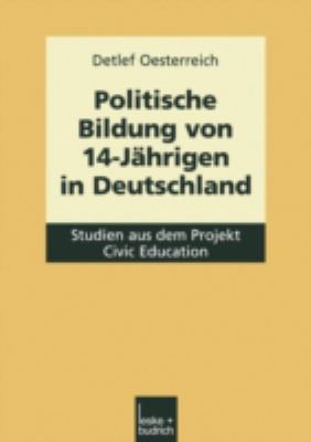 Politische Bildung Von 14-Jährigen in Deutschland : Studien Aus Dem Projekt Civic Education