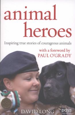 Animal Heroes : Inspiring True Stories of Courageous Animals