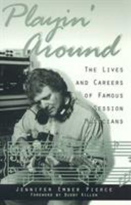 Playin' Around : The Lives and Careers of Famous Session Musicians