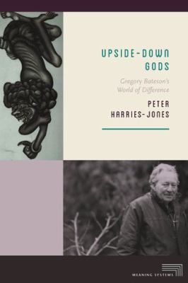 Upside-Down Gods : Gregory Bateson's World of Difference