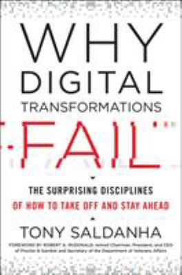 Why Digital Transformations Fail : The Surprising Disciplines of How to Take off and Stay Ahead