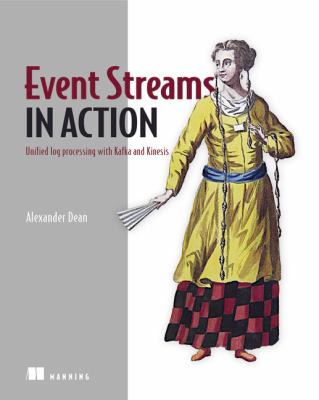 Event Streams in Action : Real-Time Event Systems with Kafka and Kinesis