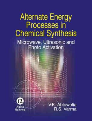 Alternate Energy Processes in Chemical Synthesis : Microwave, Ultrasonic, and Photo Activation