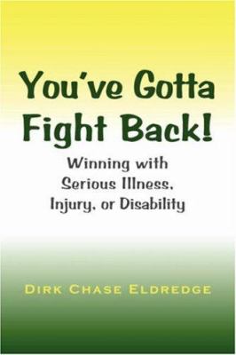 You've Gotta Fight Back! : Winning with Serious Illness, Injury or Disability