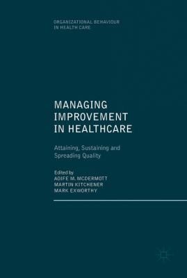 Managing Improvement in Healthcare : Attaining, Sustaining and Spreading Quality