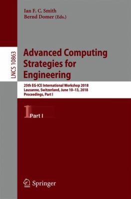 Advanced Computing Strategies for Engineering : 25th International Workshop 2018, EG-ICE 2018, Lausanne, Switzerland, June 10-13, 2018, Proceedings, Part I
