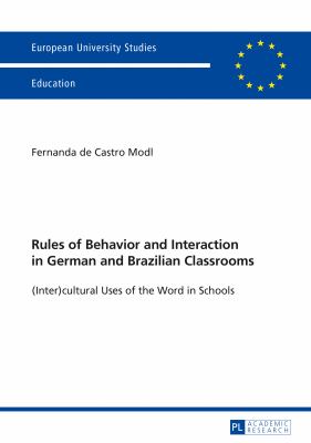 Rules of Behavior and Interaction in German and Brazilian Classrooms : (Inter)cultural Uses of the Word in Schools