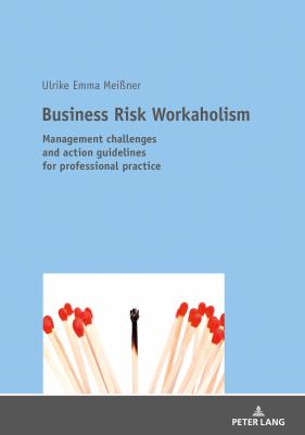 Business Risk Workaholism : Management Challenges and Action Guidelines for Professional Practice