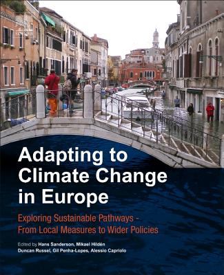 Adapting to Climate Change in Europe : Exploring Sustainable Pathways - from Local Measures to Wider Policies