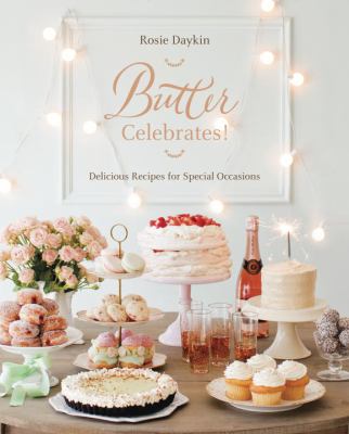 Butter Celebrates! : A Cookbook of Delicious Recipes for Special Occasions