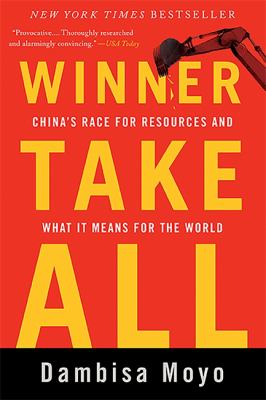 Winner Take All : China's Race for Resources and What It Means for the World