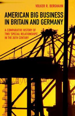 American Big Business in Britain and Germany : A Comparative History of Two "Special Relationships" in the 20th Century
