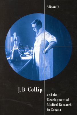 J. B. Collip and the Development of Medical Research in Canada : Extracts and Enterprise