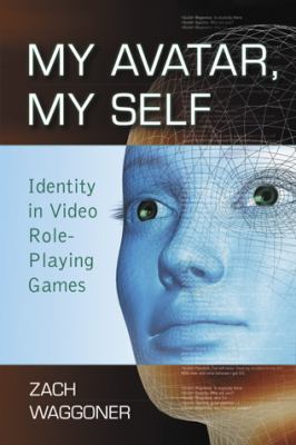 My Avatar, My Self : Identity in Video Role-Playing Games