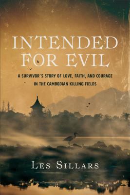 Intended for Evil : A Survivor's Story of Love, Faith, and Courage in the Cambodian Killing Fields