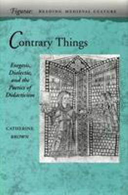 Contrary Things : Exegesis, Dialectic, and the Poetics of Didacticism