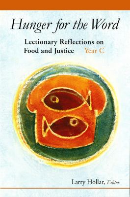 Hunger for the Word : Lectionary Reflections on Food and Justice: Year C