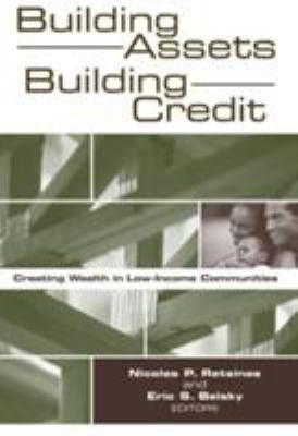 Building Assets, Building Credit : Creating Wealth in Low-Income Communities