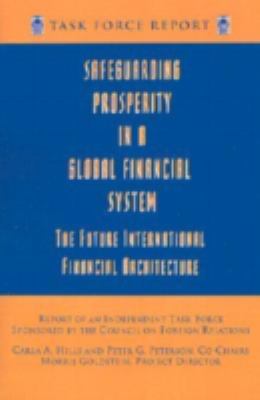 Safeguarding Prosperity in a Global Financial System : The Future International Financial Architecture