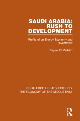 Saudi Arabia: Rush to Development (RLE Economy of Middle East) : Profile of an Energy Economy and Investment