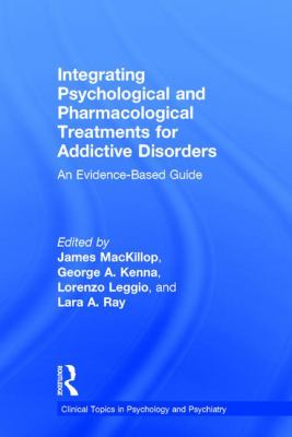 Integrating Psychological and Pharmacological Treatments for Addictive Disorders : An Evidence-Based Guide
