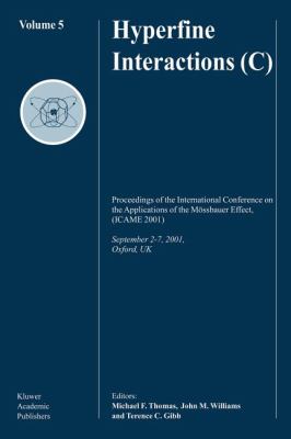 Hyperfine Interactions (C) : Proceedings of the International Conference on the Applications of the Mossbauer Effect ICAME 2001), September 2-7, 2001, Oxford, UK
