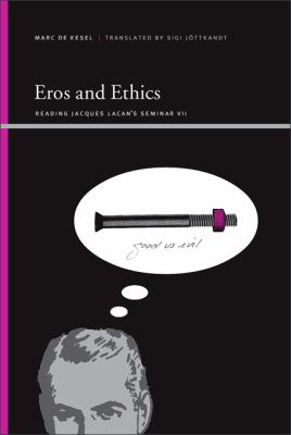 Eros and Ethics : Reading Jacques Lacan's Seminar VII