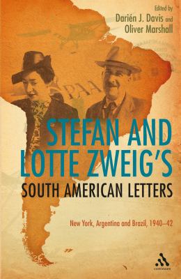 Stefan and Lotte Zweig's South American Letters : New York, Argentina and Brazil, 1940-42