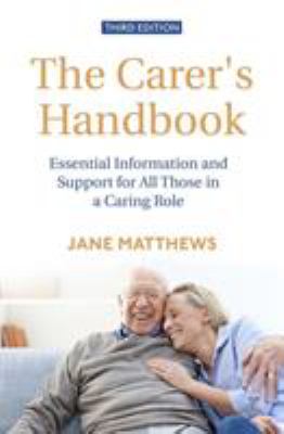 The Carer's Handbook 3rd Edition : Essential Information and Support for All Those in a Caring Role
