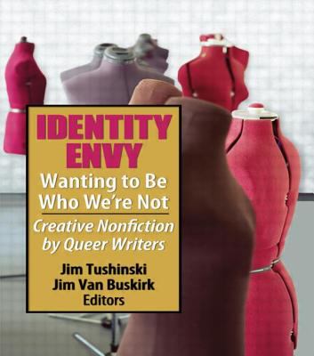 Identity Envy : Wanting to Be Who We're Not - Creative Nonfiction by Queer Writers