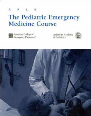 APLS : The Pediatric Emergency Medicine Course