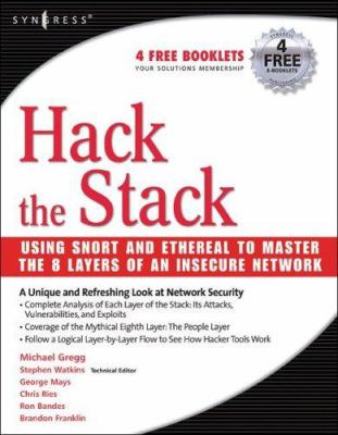 Hack the Stack : Using Snort and Ethereal to Master the 8 Layers of an Insecure Network