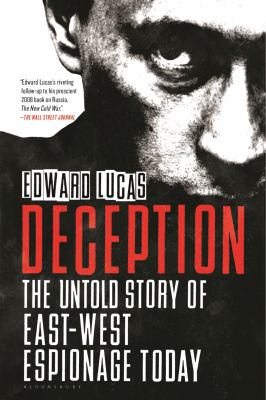 Deception : The Untold Story of East-West Espionage Today