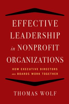 Effective Leadership for Nonprofit Organizations : How Executive Directors and Boards Work Together