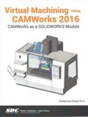 Virtual Machining Using CAMWorks 2016