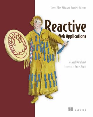 Reactive Web Applications : Covers Play, Akka, and Reactive Streams