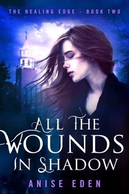 All the Wounds in Shadow : The Healing Edge - Book Two