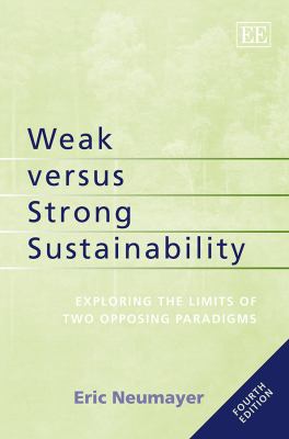 Weak Versus Strong Sustainability : Exploring the Limits of Two Opposing Paradigms