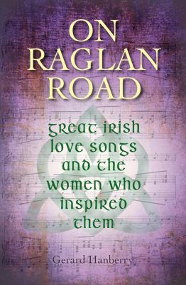 On Raglan Road : Great Irish Love Songs and the Women Who Inspired Them