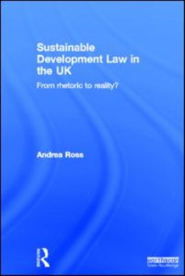 Sustainable Development Law in the UK : From Rhetoric to Reality?
