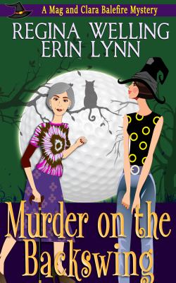 Murder on the Backswing : A Cozy Witch Mystery (the Mag and Clara Balefire Mysteries Book 2)
