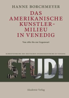 Das Amerikanische Künstlermilieu in Venedig : Von 1880 Bis Zur Gegenwart