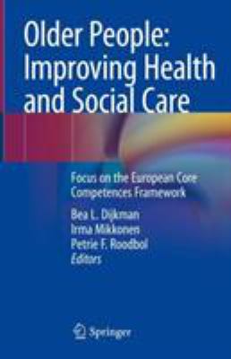 Older People: Improving Health and Social Care : Focus on the European Core Competences Framework