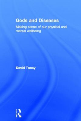 Gods and Diseases : Making Sense of Our Physical and Mental Wellbeing