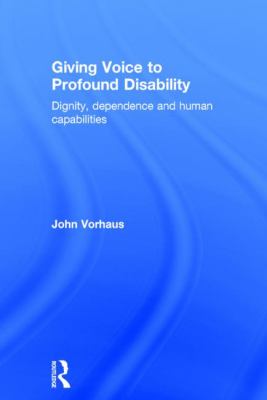 Giving Voice to Profound Disability : Dignity, Dependence and Human Capabilities