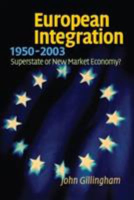 European Integration, 1950-2003 : Superstate or New Market Economy?